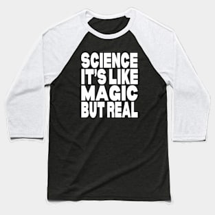 Science it's like magic but real Baseball T-Shirt